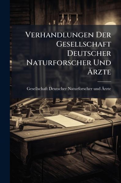 Verhandlungen Der Gesellschaft Deutscher Naturforscher Und Ärzte