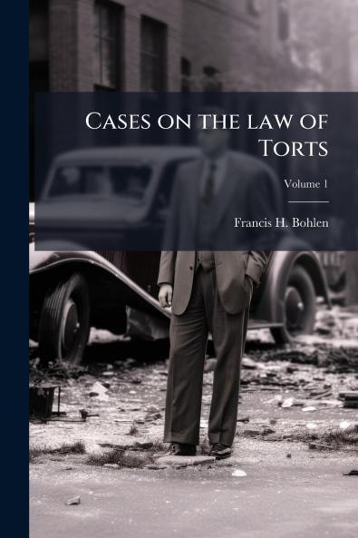 Cases on the law of Torts; Volume 1