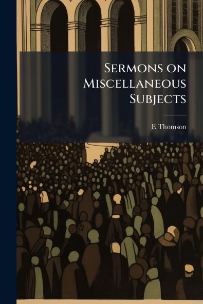 Sermons on Miscellaneous Subjects