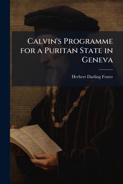 Calvin's Programme for a Puritan State in Geneva