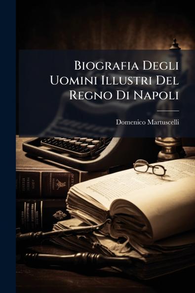 Biografia Degli Uomini Illustri Del Regno Di Napoli