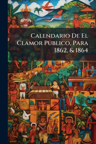 Calendario De El Clamor Publico Para 1862 & 1864