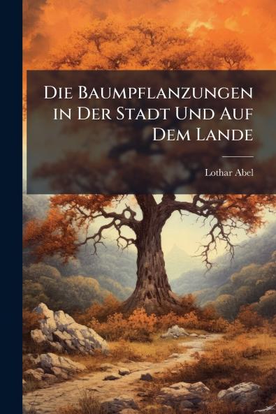 Die Baumpflanzungen in Der Stadt Und Auf Dem Lande