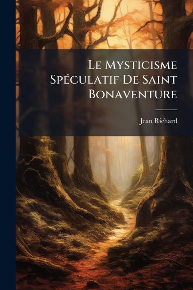 Le Mysticisme Spéculatif De Saint Bonaventure