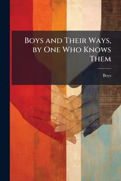 Boys and Their Ways by One Who Knows Them