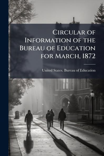 Circular of Information of the Bureau of Education for March 1872