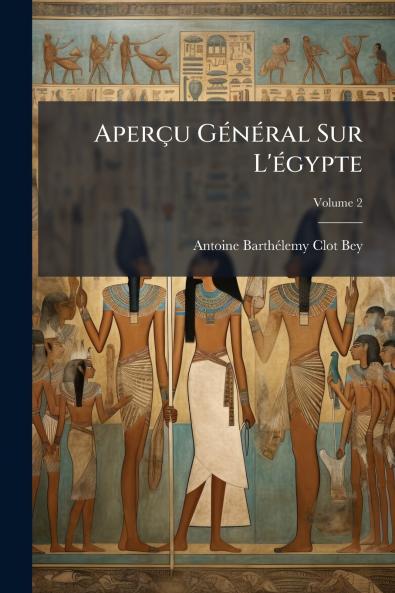 Aperçu Général Sur L'égypte; Volume 2