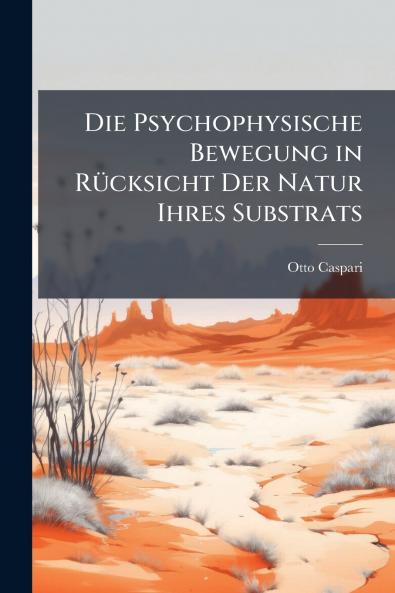 Die Psychophysische Bewegung in Rücksicht Der Natur Ihres Substrats