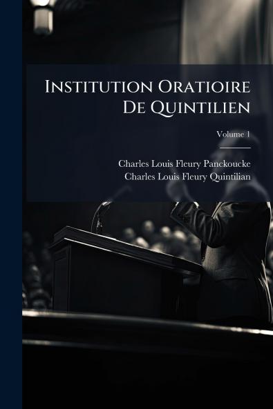 Institution Oratioire De Quintilien; Volume 1