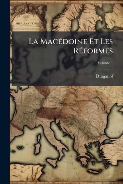 La Macédoine Et Les Réformes; Volume 1