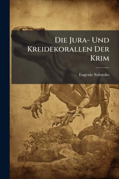 Die Jura- Und Kreidekorallen Der Krim