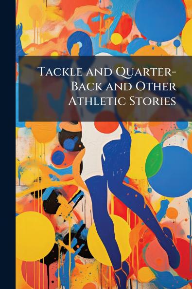 Tackle and Quarter-Back and Other Athletic Stories