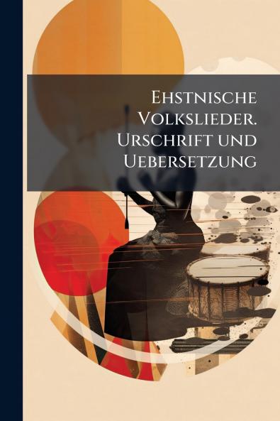 Ehstnische Volkslieder. Urschrift und Uebersetzung