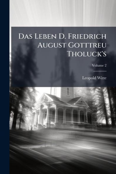 Das Leben D. Friedrich August Gotttreu Tholuck's