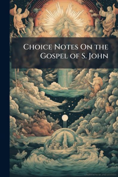 Choice Notes On the Gospel of S. John