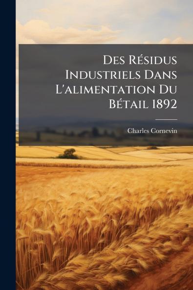 Des Résidus Industriels Dans L'alimentation Du Bétail 1892
