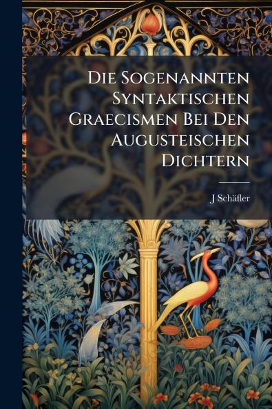 Die Sogenannten Syntaktischen Graecismen Bei Den Augusteischen Dichtern