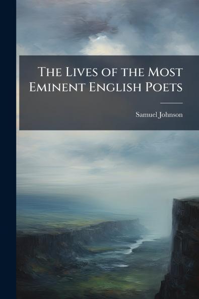 The Lives of the Most Eminent English Poets