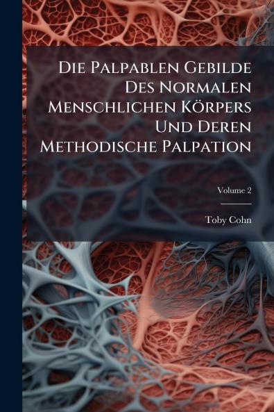 Die Palpablen Gebilde Des Normalen Menschlichen Körpers Und Deren Methodische Palpation