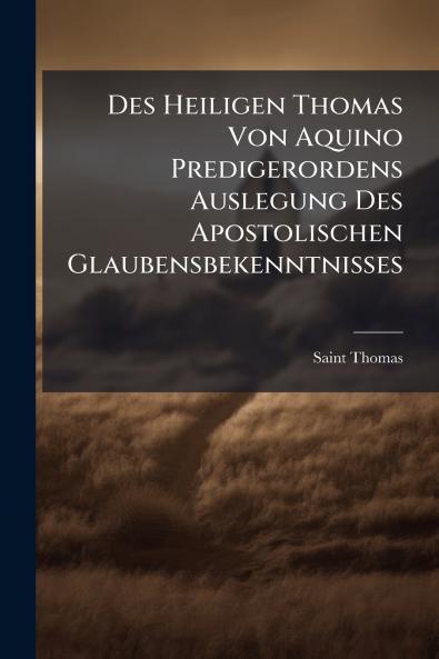 Des Heiligen Thomas Von Aquino Predigerordens Auslegung Des Apostolischen Glaubensbekenntnisses