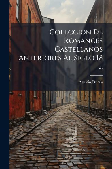 Coleccion De Romances Castellanos Anteriores Al Siglo 18 ...