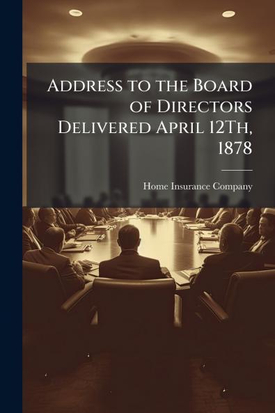 Address to the Board of Directors Delivered April 12Th 1878