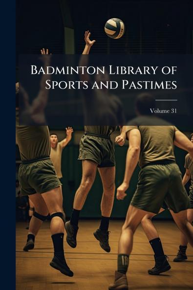 Badminton Library of Sports and Pastimes; Volume 31