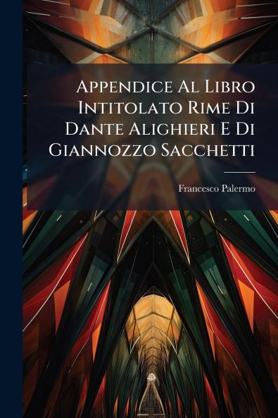 Appendice Al Libro Intitolato Rime Di Dante Alighieri E Di Giannozzo Sacchetti
