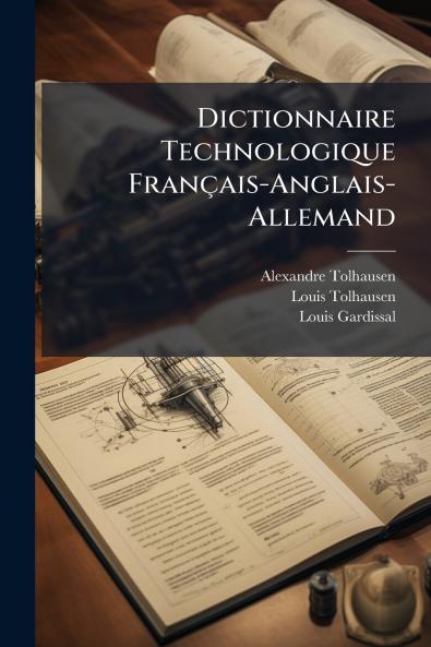 Dictionnaire Technologique Français-Anglais-Allemand