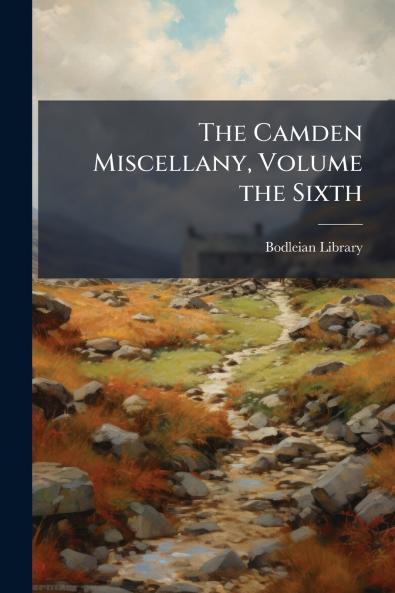 The Camden Miscellany Volume the Sixth