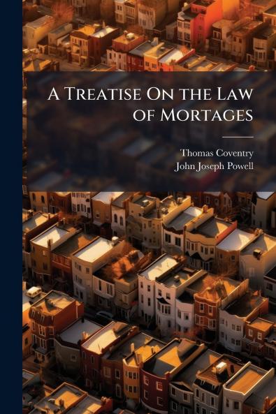 A Treatise On the Law of Mortages