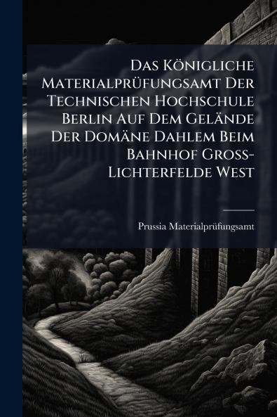 Das Königliche Materialprüfungsamt Der Technischen Hochschule Berlin Auf Dem Gelände Der Domäne Dahlem Beim Bahnhof Gross-Lichterfelde West