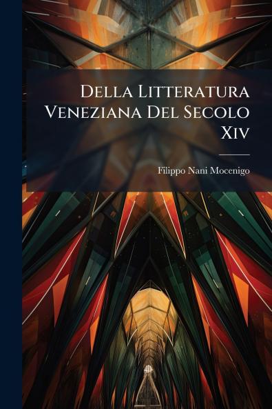 Della Litteratura Veneziana Del Secolo Xiv