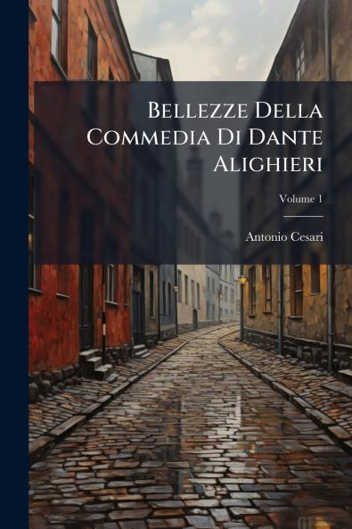 Bellezze Della Commedia Di Dante Alighieri; Volume 1