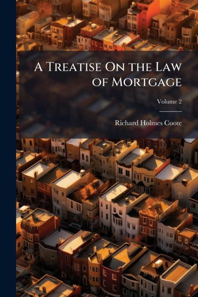 A Treatise On the Law of Mortgage; Volume 2