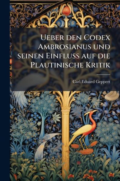 Ueber den Codex Ambrosianus und seinen Einfluss auf die Plautinische Kritik