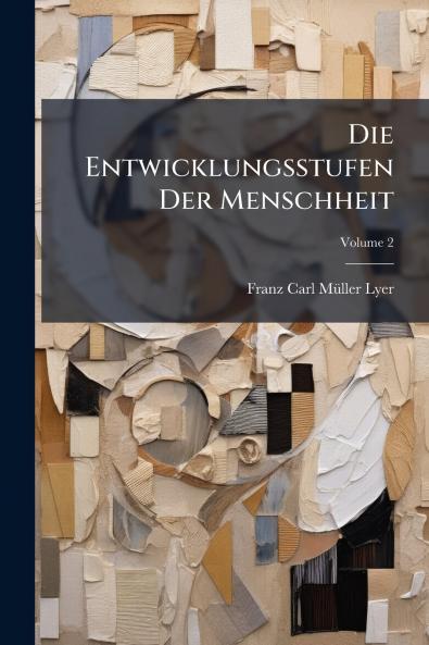 Die Entwicklungsstufen Der Menschheit; Volume 2