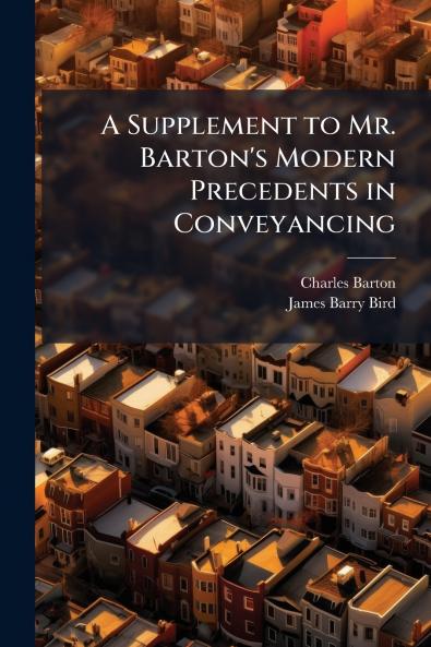 A Supplement to Mr. Barton's Modern Precedents in Conveyancing
