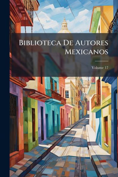Biblioteca De Autores Mexicanos; Volume 17