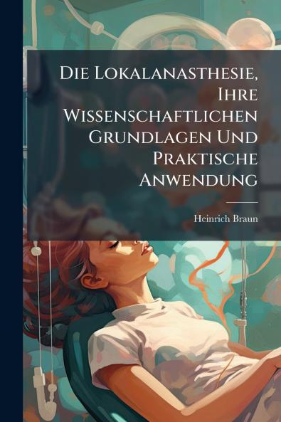 Die Lokalanasthesie Ihre Wissenschaftlichen Grundlagen Und Praktische Anwendung