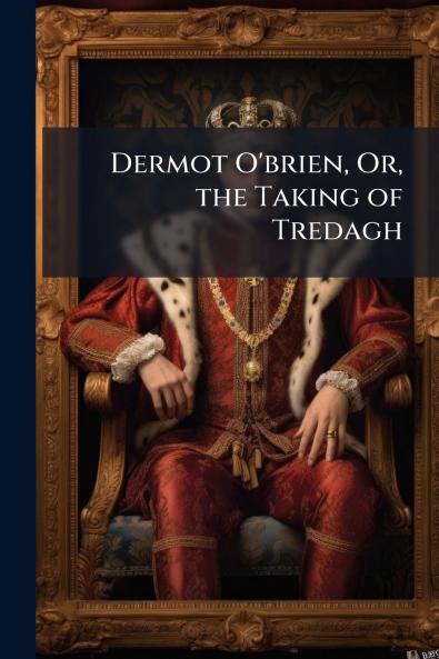Dermot O'brien Or the Taking of Tredagh