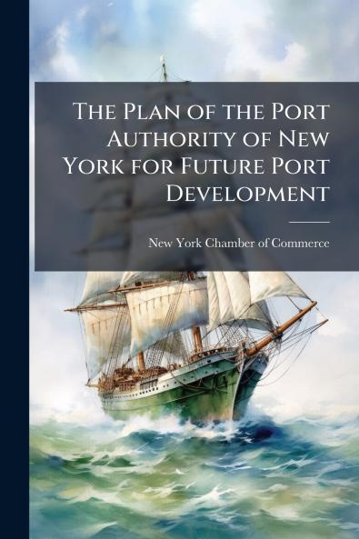The Plan of the Port Authority of New York for Future Port Development