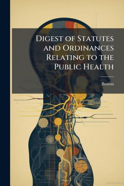 Digest of Statutes and Ordinances Relating to the Public Health