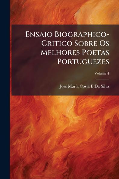 Ensaio Biographico-Critico Sobre Os Melhores Poetas Portuguezes; Volume 4