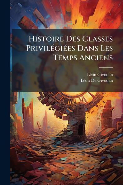 Histoire Des Classes Privilégiées Dans Les Temps Anciens