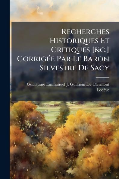 Recherches Historiques Et Critiques [&c.] Corrigée Par Le Baron Silvestre De Sacy