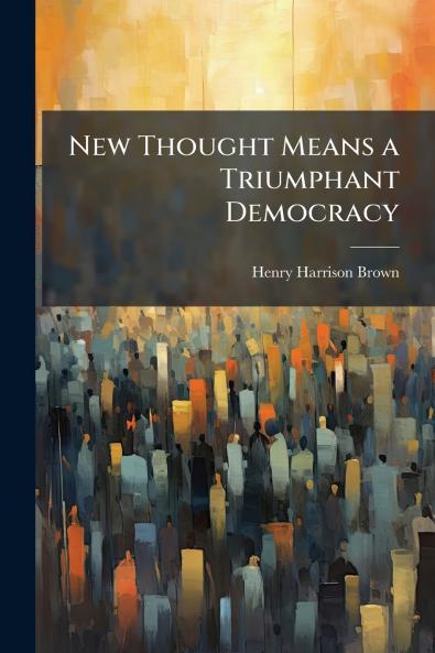 New Thought Means a Triumphant Democracy