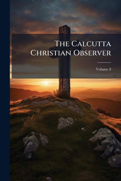 The Calcutta Christian Observer; Volume 8
