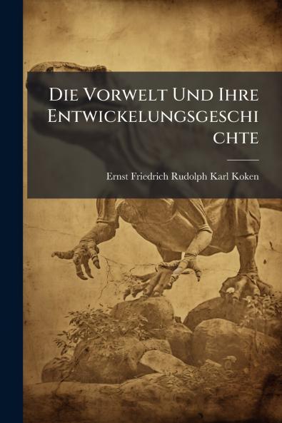 Die Vorwelt Und Ihre Entwickelungsgeschichte