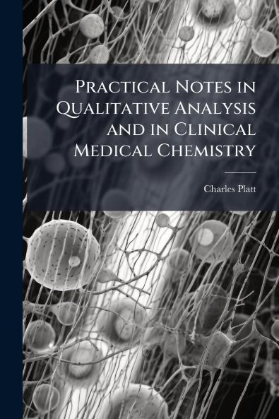 Practical Notes in Qualitative Analysis and in Clinical Medical Chemistry